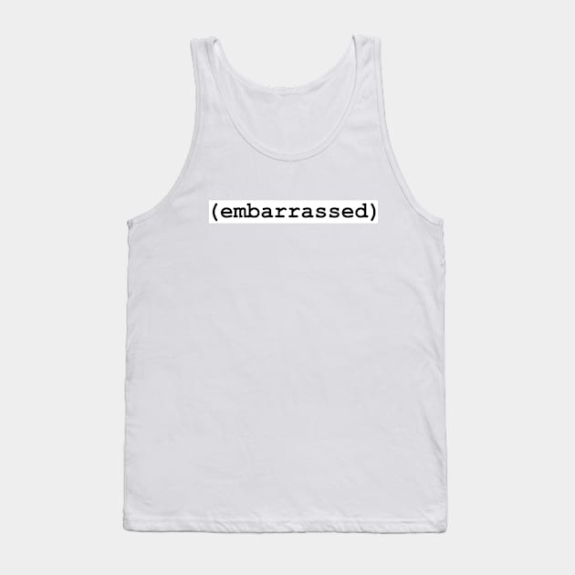 (embarrassed) Tank Top by Parentheticals